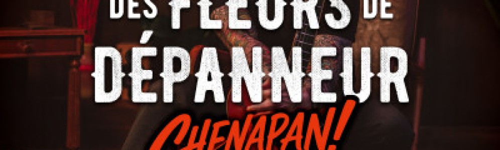 Des fleurs de dépanneur  Chenapan