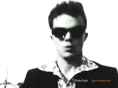 Émile Dubé ... Sans se retourner  