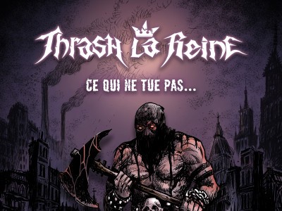 Thrash La Reine ... Ce qui ne tue pas rend plus fort  