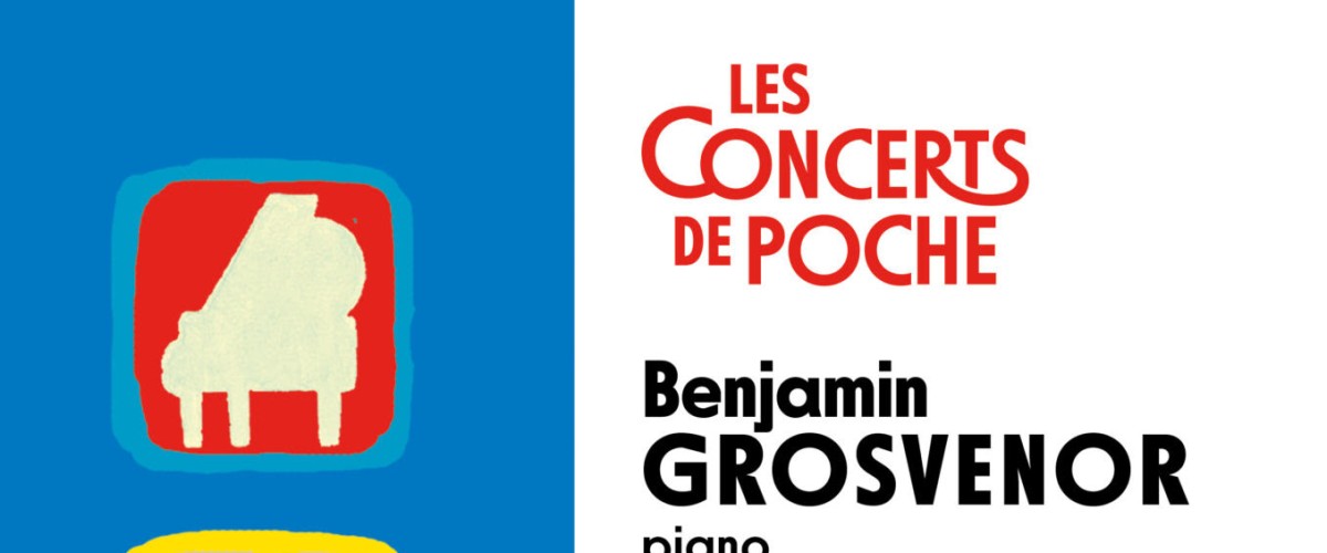 Concert de poche - Benjamin Grosvenor (Piano)