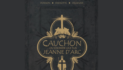 Bande dessinée : Cauchon … ou l’homme qui tua Jeanne d’Arc